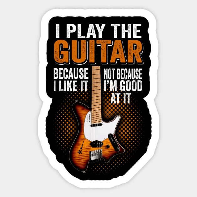 i play the guitar because i like it guitar dad funny gift Sticker by carpenterfry